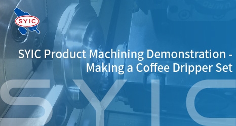 SYIC Product Machining Demonstration-Making a Coffee Dripper Set